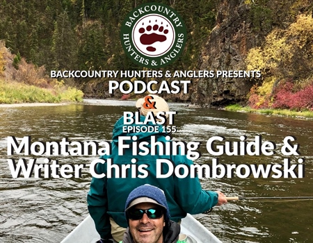 BHA Podcast & Blast, Ep. 155: Montana Fishing Guide and Writer Chris Dombrowski