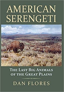 American Serengeti: The Last Big Animals of the Great Plains by Dan Flores